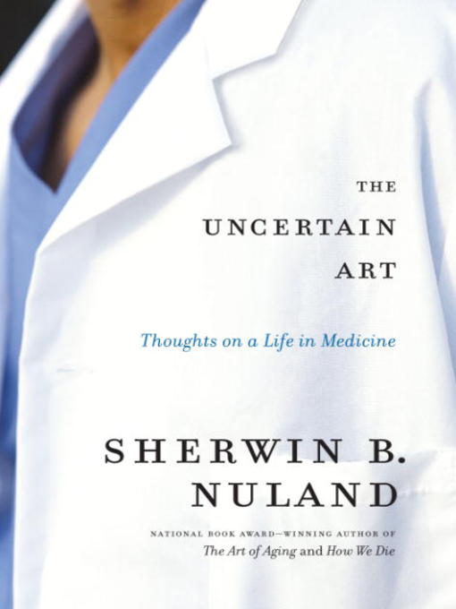Title details for The Uncertain Art by Sherwin B. Nuland - Wait list